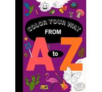 Color Your Way from A to Z: Simple and Fun Alphabet Coloring Activities for Little Learners