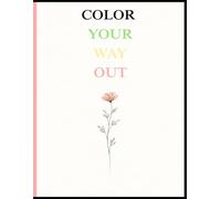 Color Your Way Out: A Quiet Coloring Book for the Mind