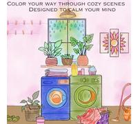 Color Your Way Through Cozy Scenes: Designed to calm your mind