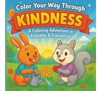 Color Your Way Through Kindness: A Wholesome Coloring Book Celebrating Empathy, Friendship, and Good Deeds