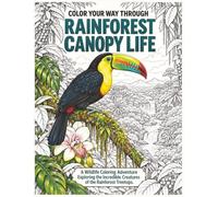 Color Your Way Through Rainforest Canopy Life: A Wildlife Coloring Adventure Exploring the Incredible Creatures of the Rainforest Treetops