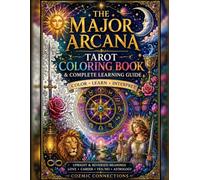 Color Your Way Through the Major Arcana: A Tarot Coloring & Study Workbook for Learning Upright and Reversed Meanings, Symbolism and Intuitive Reading