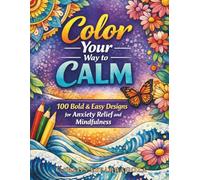 Color Your Way to Calm: 100 Bold & Easy Designs for Anxiety Relief and Mindfulness