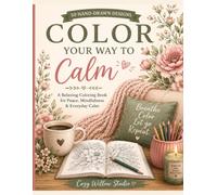 Color Your Way to Calm: A Relaxing Coloring Book for Peace, Mindfulness & Everyday Calm