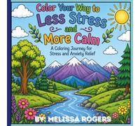 Color Your Way to Less Stress and More Calm: A Relaxing Escape Through Art and Nature