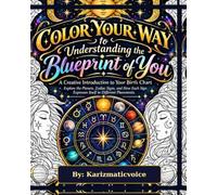 Color Your Way to Understanding the Blueprint of You: A Creative Introduction to Your Birth Chart Explore the Planets, Zodiac Signs, and How Each Sign Expresses Itself in Different Placements.