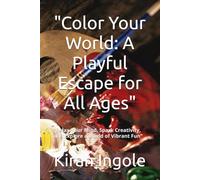 "Color Your World: A Playful Escape for All Ages": "Relax Your Mind, Spark Creativity, and Explore a World of Vibrant Fun"