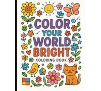 Color Your World Bright: Relaxing and Fun Coloring Book for All Ages | Creative Designs for Stress Relief and Joy: Unleash Your Creativity with ... Inspiring Quotes, and Hours of Relaxation