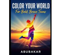 Color Your World: For Bold, Brave Teens