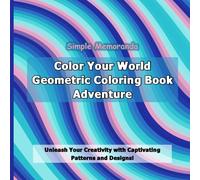 Color Your World: Geometric Coloring Book Adventure: Unleash Your Creativity with Captivating Patterns and Designs!