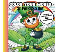 Color Your World: St. Patrick's Day Coloring & Activity Book: Fun Puzzles, Games, and Festive Designs for Kids & Families Ages 4+