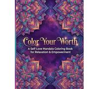 Color Your Worth: A Self-Love Mandala Coloring Book for Relaxation & Empowerment
