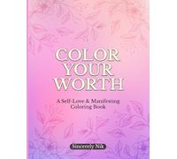 Color Your Worth: A Self Love & Manifesting Coloring Book For Women