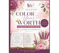 Color Your Worth Scripture Coloring Book: A Faith-Filled Scripture Coloring Journey to Help You See Your Worth, Renew Your Mind, and Walk in Truth