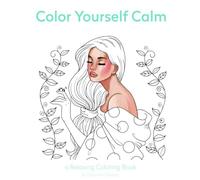 Color Yourself Calm: a Relaxing Coloring Book