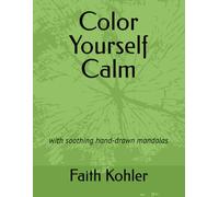 Color Yourself Calm: with soothing hand-drawn mandalas
