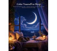 Color Yourself to Sleep: A Bedtime Coloring Book for Adults - 40 Moonlit Wind-Down Scenes for Insomnia Relief, Relaxation & Calm, Screen-Free Nights