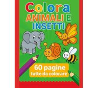 Colora Animali e Insetti: Oltre 60 Pgine tutte da colorare