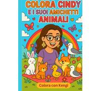 Colora Cindy e i suoi Amichetti Animali - Libro da Colorare Kawaii per Bambini e Adulti, con Personaggi Carini, Animali Dolci e Scene Dettagliate in ... - Attività Creativa, Antistress e Rilassant