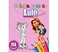 Colora com a Lulù: o primeiro livro para colorir sobre patinação artística sobre rodas para crianças - crie, sonhe e torne-se uma pequena campeã junto com a Lulù!