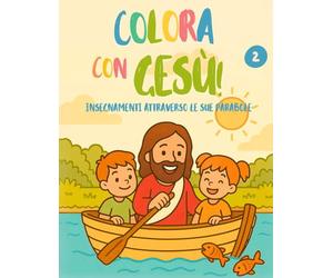 Colora con Gesù ! Insegnamenti attraverso le sue parabole: Un bellissimo libro da colorare pieno di fede, amore e apprendimento