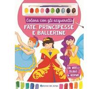 Colora con gli acquerelli. Fate, principesse e ballerine. Con gadget