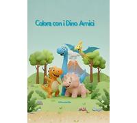 Colora con i Dino Amici: Libro da colorare per bambini dinosauri 3-7 anni, disegni di dinosauri facili da colorare con spazi grandi ideale per matite e pennarelli