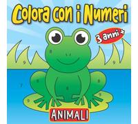 Colora con i Numeri Animali 3 anni+: Primo Libro da Colorare per Bambini con facili Illustrazioni | Perfetto per Dipingere e Imparare le Prime Animali come Gatto, Cane, Leone e tanti altri