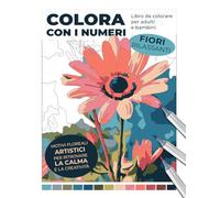 Colora con i numeri - Fiori rilassanti. Libro da colorare per adulti e bambini: Motivi floreali artistici per ritrovare la calma e la creatività