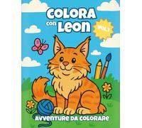 Colora con Leon - Vol.1: Un tenero gatto e tante avventure divertenti in un libro da colorare semplice e allegro che aiuta i bambini a rilassarsi e a sviluppare la loro immaginazione
