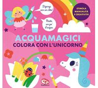 Colora con l'unicorno. Acquamagici. Ediz. a colori