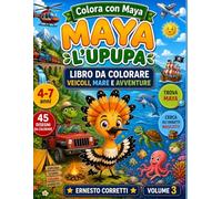 Colora con Maya l' Upupa: Libro da Colorare per Bambini 4-7 Anni 45 Disegni di Veicoli, Mare, Avventure, Facili e Divertenti con Giochi Educativi e ... Creatività, Concentrazione e Memoria