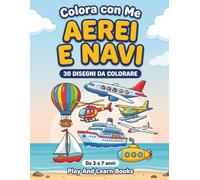 Colora con Me Aerei e Navi: Libro da Colorare per Bambini con aerei, elicotteri, navi e sottomarini con nomi. Colora e impara.