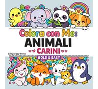 Colora con Me. Animali Carini: Disegni Facili e Adorabili da Colorare • Per Tutte le Età • Stile Bold & Easy