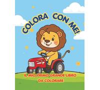 Colora con me!: Il mio primo grande libro da colorare