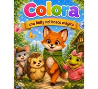Colora con Milly nel bosco magico: Un dolce libro da colorare con Milly e i suoi amici tra emozioni, scuola e avventure nel bosco