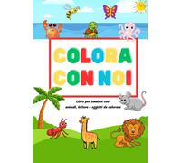 Colora Con Noi: Libro per bambini con animali, lettere e oggetti da colorare