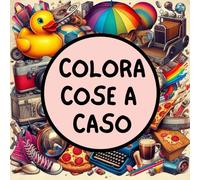 Colora Cose a Caso: Esplora l'arte dell'imprevisto - Colora il caos e trasforma l'ordinario in straordinario!
