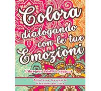 Colora dialogando con le tue emozioni: Libro per adulti e ragazzi