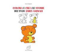 Colora e crea le storie dei tuoi amici animali. Ediz. illustrata