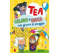 Colora e gioca nei giorni di pioggia. Tea. Ediz. a colori