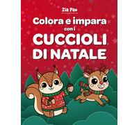 Colora e impara con i cuccioli di Natale: Libro da colorare educativo per bambini dai 4 agli 8 anni | Attività natalizie con animali dolci, giochi ... | Idea regalo perfetta per un Natale creativo