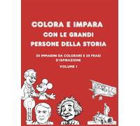Colora e Impara con le Grandi Persone della Storia: 35 immagini da colorare e 35 frasi d’ispirazione