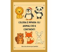 Colora e impara: gli animali dei 6 continenti: libro da colorare per bambini