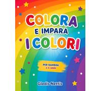 COLORA E IMPARA I COLORI: Attività educative per imparare i colori. Libro da colorare per bambini dai 3 ai 6 anni