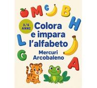 Colora e Impara l’Alfabeto: Disegni e Lettere: Libro da colorare con lettere dalla A alla Z e illustrazioni - Per bambini dai 3 ai 6 anni