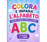COLORA E IMPARA L'ALFABETO: TRACCIA, COLORA E SCRIVI LE LETTERE