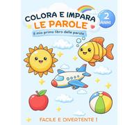 Colora e impara le parole: Libro da colorare per bambini 2 anni: Prime parole facili e divertenti con disegni semplici per sviluppare linguaggio e creatività