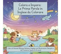 Colora e Impara: Le Prime Parole in Inglese da Colorare: Libro di Attività Bilingue Italiano-Inglese con Illustrazioni Semplici e dai Contorni Spessi (4-6 anni)