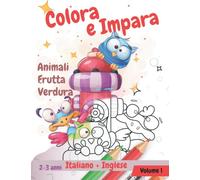 Colora e Impara, libro da colorare per bambini con animali, frutta e verdura in italiano e in inglese da 2 a 3 anni.: impara gli animali colorando le ... per bambini con nomi in italiano e inglese